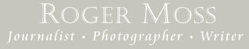 Roger Moss - Journalist, Photographer & Writer